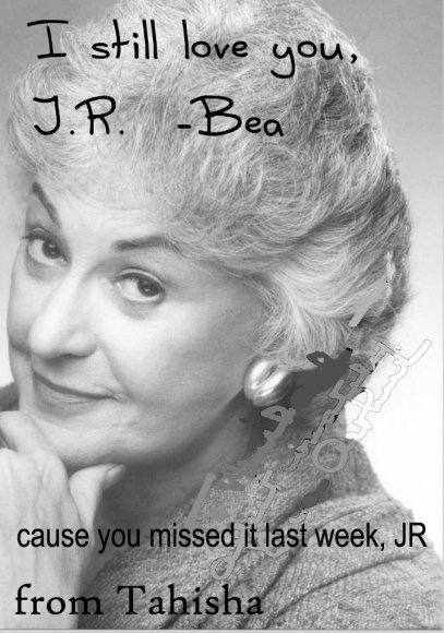 Tahisha-Bea_Arthur_still_loves_JR_2