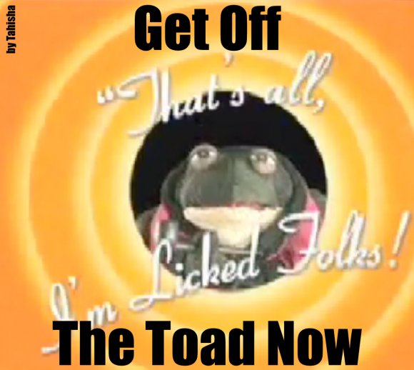 Get Off The Toad Now