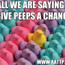 give peeps a chance