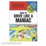 How to  Drive like a Maniac